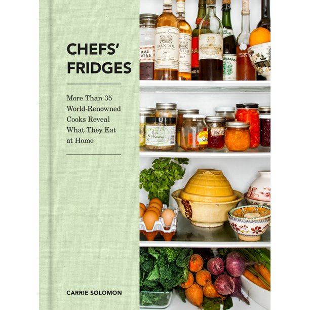 Chefs' Fridges: More Than 35 World-Renowned Cooks Reveal What They Eat at Home